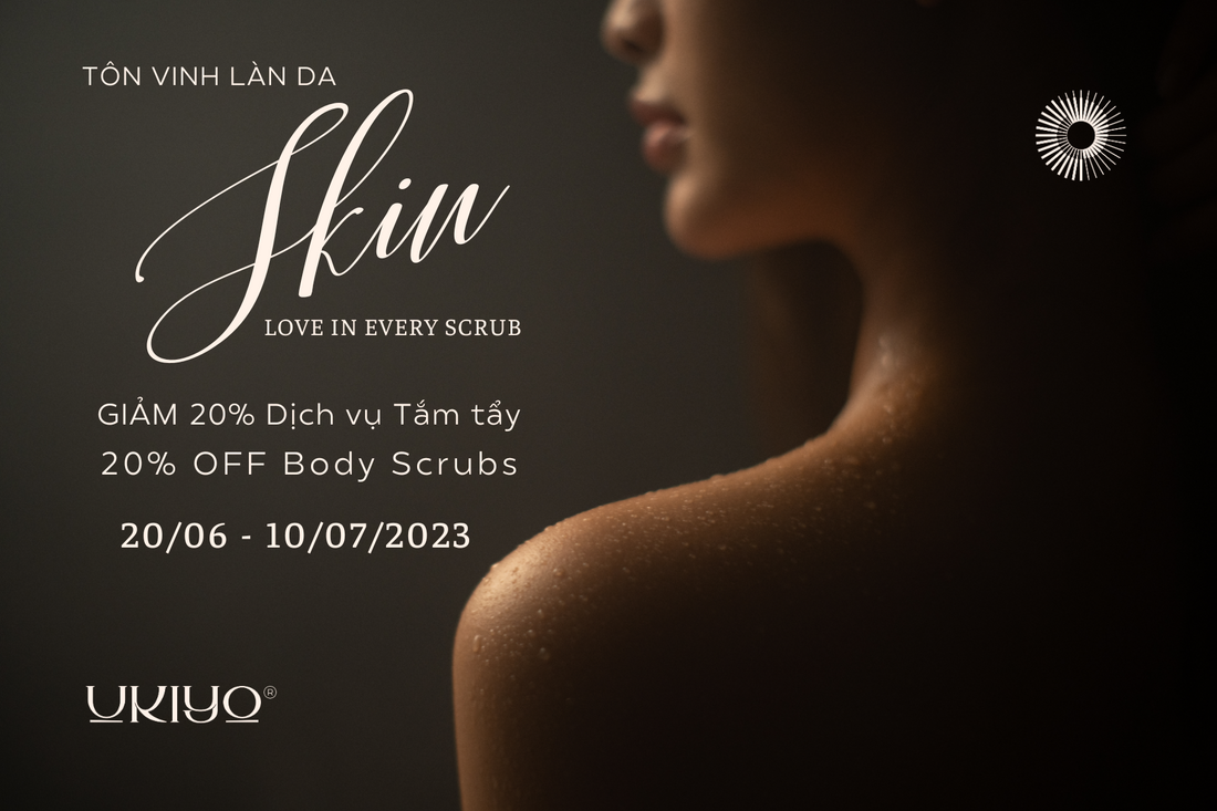 Skin love in every scrub - Ukiyo® Spa Tôn vinh làn da bạn